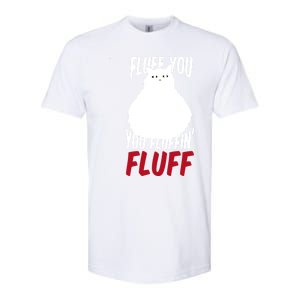 Fluff You You Fluffin' Fluff Funny Cat Kitten Lovers Pet Cat Gift Softstyle CVC T-Shirt