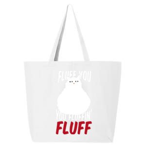 Fluff You You Fluffin' Fluff Funny Cat Kitten Lovers Pet Cat Gift 25L Jumbo Tote