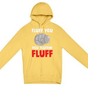 Fluff You You Fluffin' Fluff Funny Cat Kitten Lovers Pet Cat Gift Premium Pullover Hoodie