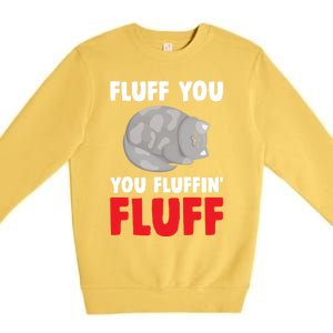 Fluff You You Fluffin' Fluff Funny Cat Kitten Lovers Pet Cat Gift Premium Crewneck Sweatshirt