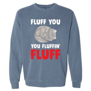 Fluff You You Fluffin' Fluff Funny Cat Kitten Lovers Pet Cat Gift Garment-Dyed Sweatshirt