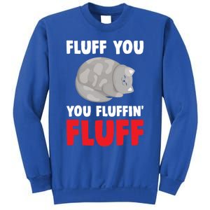 Fluff You You Fluffin' Fluff Funny Cat Kitten Lovers Pet Cat Gift Sweatshirt