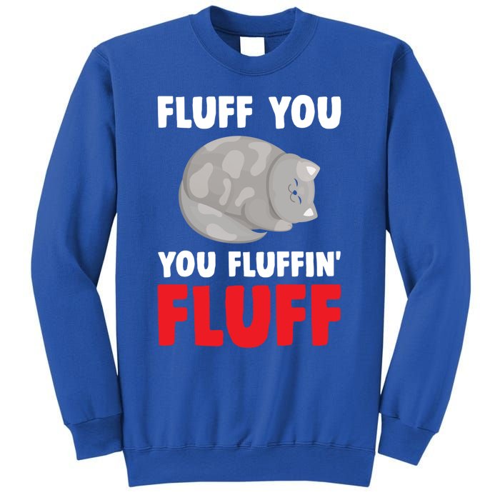 Fluff You You Fluffin' Fluff Funny Cat Kitten Lovers Pet Cat Gift Sweatshirt