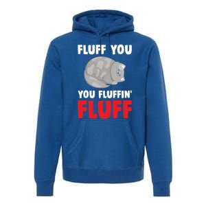 Fluff You You Fluffin' Fluff Funny Cat Kitten Lovers Pet Cat Gift Premium Hoodie