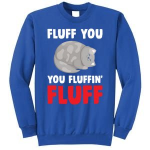 Fluff You You Fluffin' Fluff Funny Cat Kitten Lovers Pet Cat Gift Tall Sweatshirt