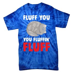 Fluff You You Fluffin' Fluff Funny Cat Kitten Lovers Pet Cat Gift Tie-Dye T-Shirt