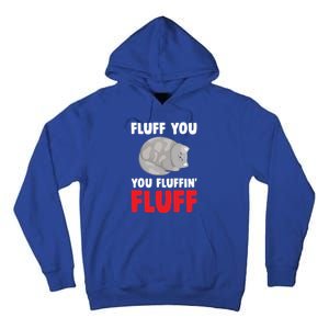 Fluff You You Fluffin' Fluff Funny Cat Kitten Lovers Pet Cat Gift Tall Hoodie