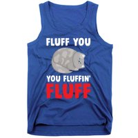 Fluff You You Fluffin' Fluff Funny Cat Kitten Lovers Pet Cat Gift Tank Top