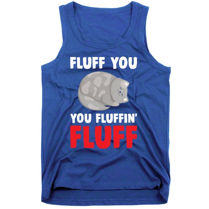 Fluff You You Fluffin' Fluff Funny Cat Kitten Lovers Pet Cat Gift Tank Top