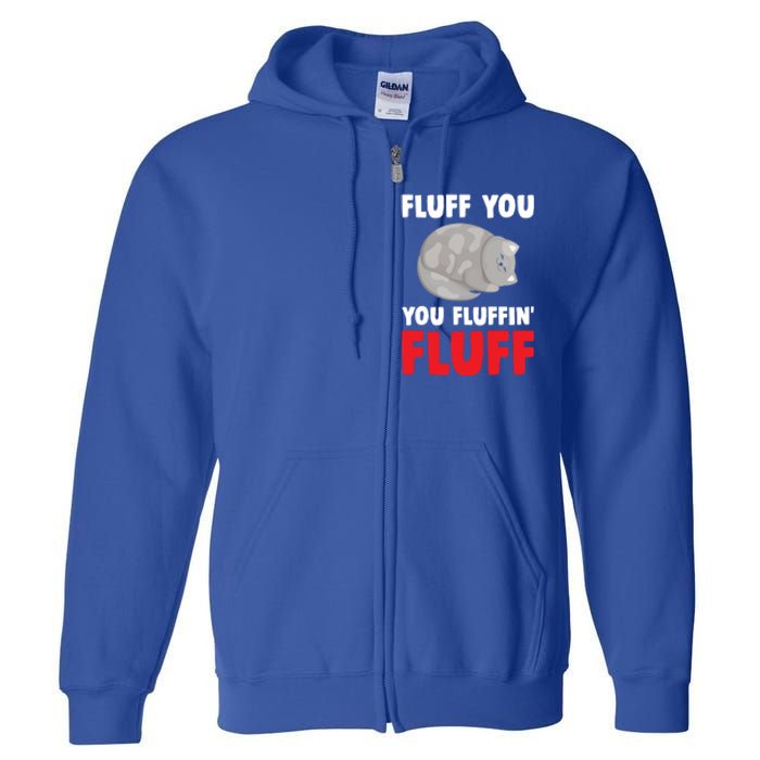 Fluff You You Fluffin' Fluff Funny Cat Kitten Lovers Pet Cat Gift Full Zip Hoodie