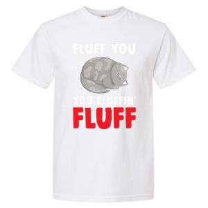 Fluff You You Fluffin' Fluff Funny Cat Kitten Lovers Pet Cat Gift Garment-Dyed Heavyweight T-Shirt