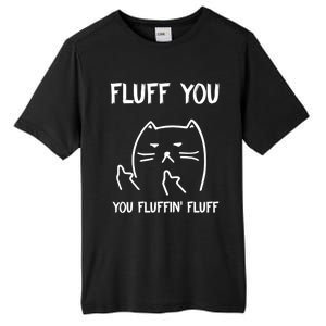 Fluff You You Fluffin' Fluff Funny Cat Kitten Gift Tall Fusion ChromaSoft Performance T-Shirt