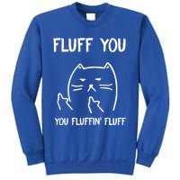 Fluff You You Fluffin' Fluff Funny Cat Kitten Gift Sweatshirt