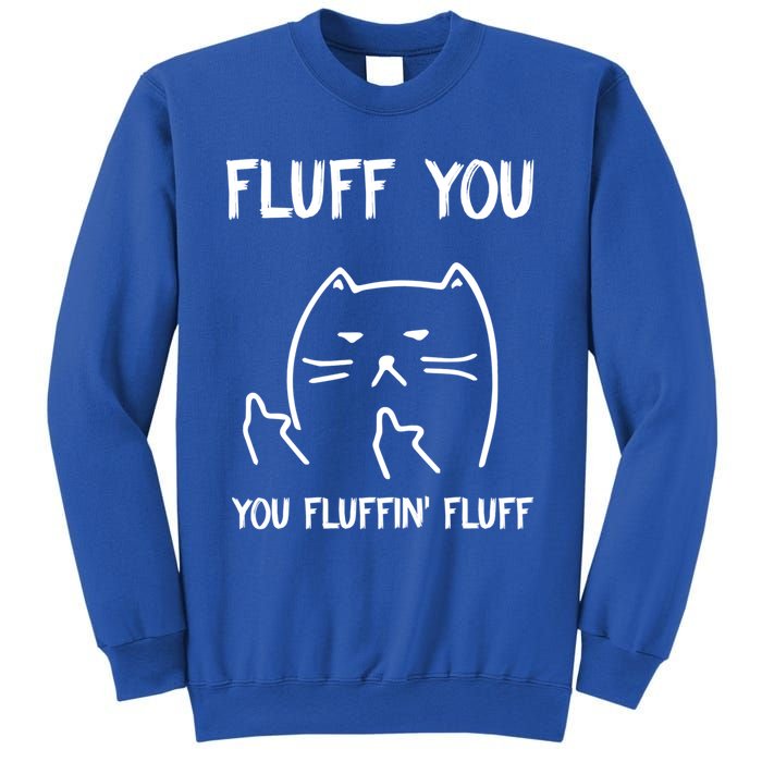 Fluff You You Fluffin' Fluff Funny Cat Kitten Gift Sweatshirt