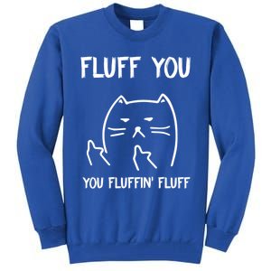 Fluff You You Fluffin' Fluff Funny Cat Kitten Gift Tall Sweatshirt