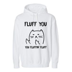 Fluff You You Fluffin' Fluff Funny Cat Kitten Gift Garment-Dyed Fleece Hoodie