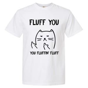 Fluff You You Fluffin' Fluff Funny Cat Kitten Gift Garment-Dyed Heavyweight T-Shirt