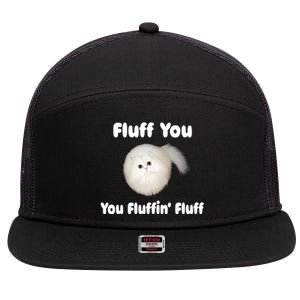 Fluff You You Fluffin' Fluff Funny Cat Kitten Meaningful Gift 7 Panel Mesh Trucker Snapback Hat