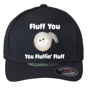 Fluff You You Fluffin' Fluff Funny Cat Kitten Meaningful Gift Flexfit Unipanel Trucker Cap