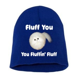 Fluff You You Fluffin' Fluff Funny Cat Kitten Meaningful Gift Short Acrylic Beanie