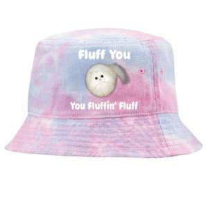 Fluff You You Fluffin' Fluff Funny Cat Kitten Meaningful Gift Tie-Dyed Bucket Hat