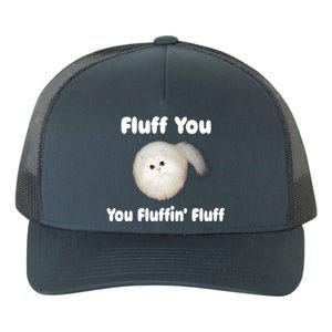 Fluff You You Fluffin' Fluff Funny Cat Kitten Meaningful Gift Yupoong Adult 5-Panel Trucker Hat