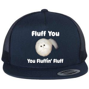 Fluff You You Fluffin' Fluff Funny Cat Kitten Meaningful Gift Flat Bill Trucker Hat