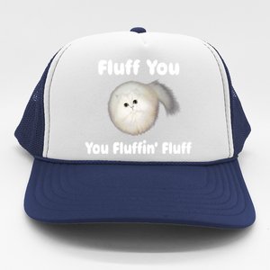 Fluff You You Fluffin' Fluff Funny Cat Kitten Meaningful Gift Trucker Hat