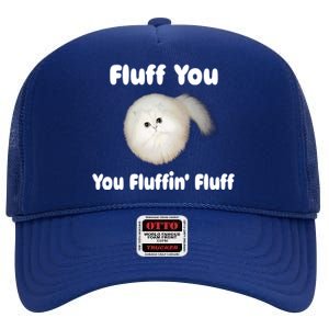 Fluff You You Fluffin' Fluff Funny Cat Kitten Meaningful Gift High Crown Mesh Back Trucker Hat