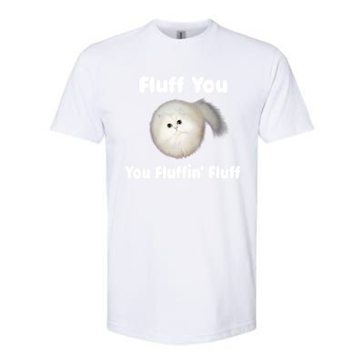 Fluff You You Fluffin' Fluff Funny Cat Kitten Meaningful Gift Softstyle® CVC T-Shirt