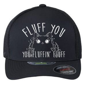 Fluff You You Fluffin' Fluff Funny Cat Kitten Gift Flexfit Unipanel Trucker Cap