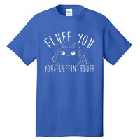 Fluff You You Fluffin' Fluff Funny Cat Kitten Gift Tall T-Shirt