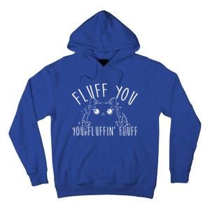 Fluff You You Fluffin' Fluff Funny Cat Kitten Gift Tall Hoodie