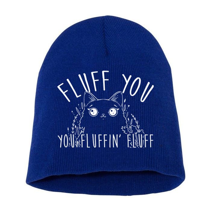 Fluff You You Fluffin' Fluff Funny Cat Kitten Gift Short Acrylic Beanie