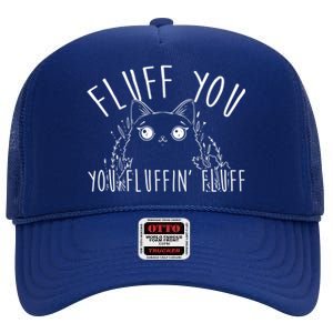 Fluff You You Fluffin' Fluff Funny Cat Kitten Gift High Crown Mesh Back Trucker Hat