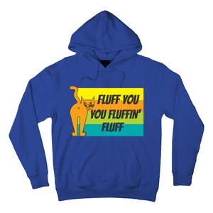 Fluff You You Fluffin' Fluff Funny Cat Kitten Gift Hoodie