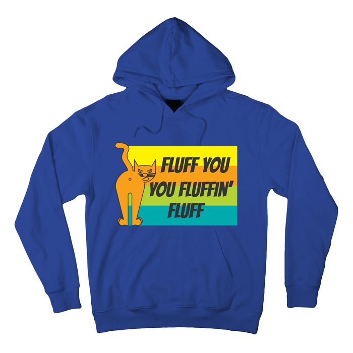 Fluff You You Fluffin' Fluff Funny Cat Kitten Gift Hoodie