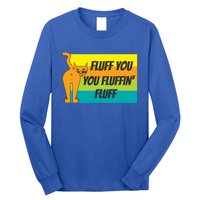 Fluff You You Fluffin' Fluff Funny Cat Kitten Gift Long Sleeve Shirt