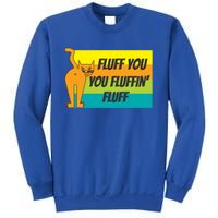 Fluff You You Fluffin' Fluff Funny Cat Kitten Gift Sweatshirt