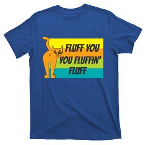 Fluff You You Fluffin' Fluff Funny Cat Kitten Gift T-Shirt