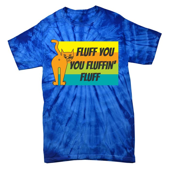 Fluff You You Fluffin' Fluff Funny Cat Kitten Gift Tie-Dye T-Shirt