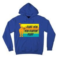 Fluff You You Fluffin' Fluff Funny Cat Kitten Gift Tall Hoodie