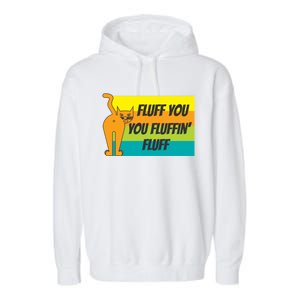 Fluff You You Fluffin' Fluff Funny Cat Kitten Gift Garment-Dyed Fleece Hoodie