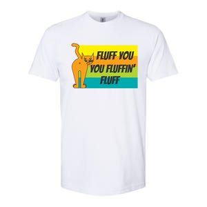 Fluff You You Fluffin' Fluff Funny Cat Kitten Gift Softstyle CVC T-Shirt