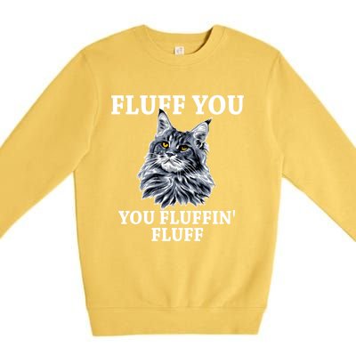 Fluff You You Fluffin' Fluff Funny Cat Litter Trending Gift Premium Crewneck Sweatshirt