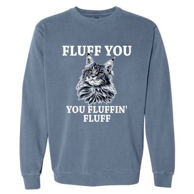 Fluff You You Fluffin' Fluff Funny Cat Litter Trending Gift Garment-Dyed Sweatshirt