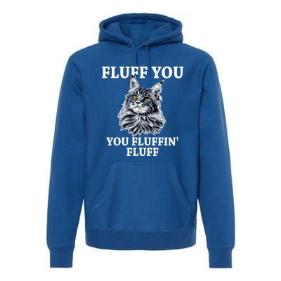 Fluff You You Fluffin' Fluff Funny Cat Litter Trending Gift Premium Hoodie