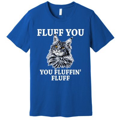 Fluff You You Fluffin' Fluff Funny Cat Litter Trending Gift Premium T-Shirt