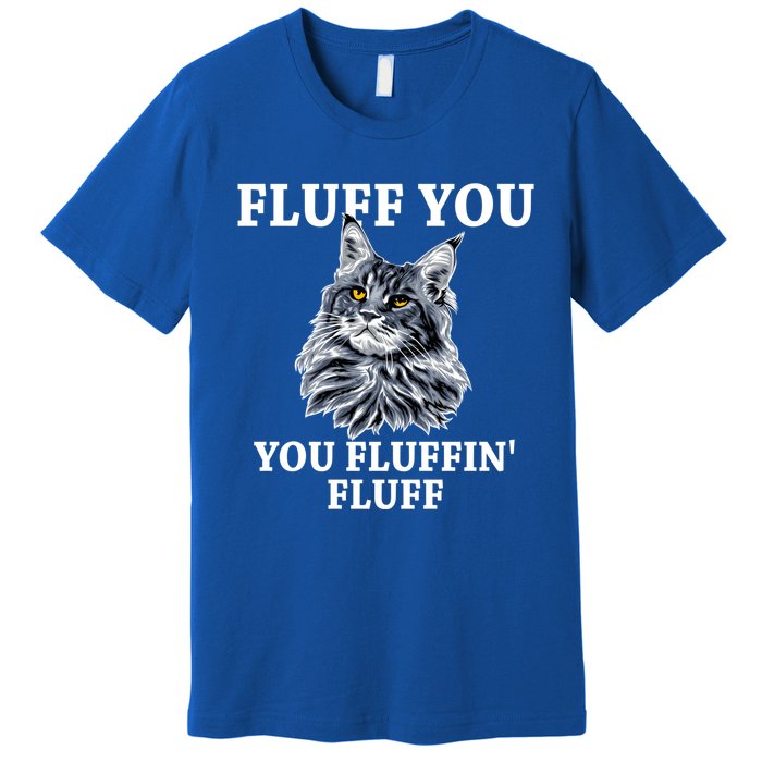 Fluff You You Fluffin' Fluff Funny Cat Litter Trending Gift Premium T-Shirt