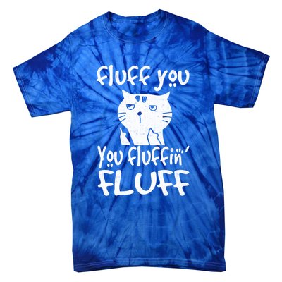 Fluff You You Fluffin' Fluff Funny Flip Off Cat Gift Funny Gift Tie-Dye T-Shirt